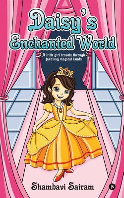 Daisy's Enchanted World: A little girl travels through faraway magical lands