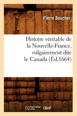 Histoire véritable de la Nouvelle-France, vulgairement dite le Canada (Éd.1664)