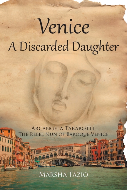 Venice: A Discarded Daughter: Arcangela Tarabotti: The Rebel Nun of Baroque Venice