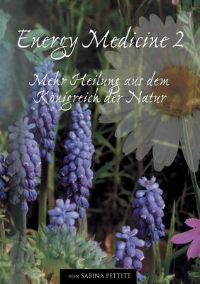Energy Medicine 2: Mehr Heilung aus dem Königreich der Natur