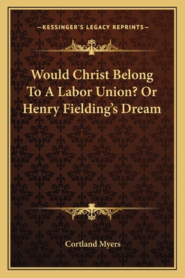 Would Christ Belong To A Labor Union? Or Henry Fielding's Dream