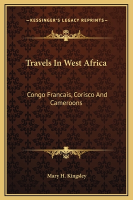 Travels In West Africa: Congo Francais, Corisco And Cameroons