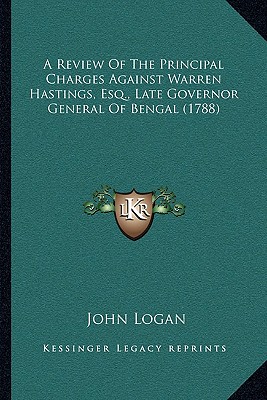A Review Of The Principal Charges Against Warren Hastings, Esq., Late Governor General Of Bengal (1788)