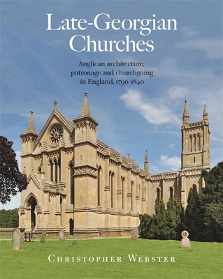 Late-Georgian Churches: Anglican Architecture, Patronage and Churchgoing in England 1790-1840