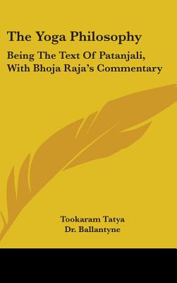 The Yoga Philosophy: Being The Text Of Patanjali, With Bhoja Raja's Commentary