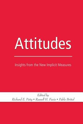 Attitudes: Insights from the New Implicit Measures