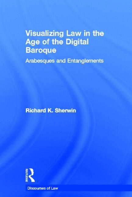 Visualizing Law in the Age of the Digital Baroque: Arabesques & Entanglements