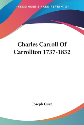 Charles Carroll Of Carrollton 1737-1832
