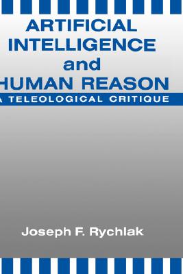 Artificial Intelligence and Human Reason: A Teleological Critique