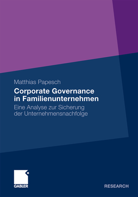 Corporate Governance in Familienunternehmen: Eine Analyse Zur Sicherung Der Unternehmensnachfolge