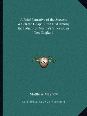 A Brief Narrative of the Success Which the Gospel Hath Had Among the Indians of Martha's Vineyard in New England