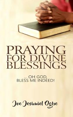 Praying for Divine Blessings: ... Oh Lord, Bless Me Indeed