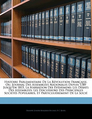Histoire Parlementaire de la Révolution Française, Ou, Journal Des Assemblées Nationales Depuis 1789 Jusqu'en 1815, La Narration Des Événemens: Les Dé