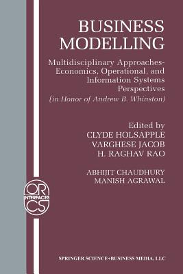 Business Modelling: Multidisciplinary Approaches Economics, Operational, and Information Systems Perspectives