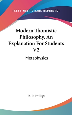 Modern Thomistic Philosophy, An Explanation For Students V2: Metaphysics