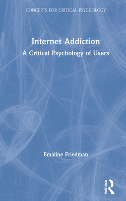 Internet Addiction: A Critical Psychology of Users