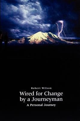 Wired for Change by a Journeyman: A Personal Journey
