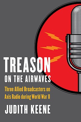 Treason on the Airwaves: Three Allied Broadcasters on Axis Radio During World War II