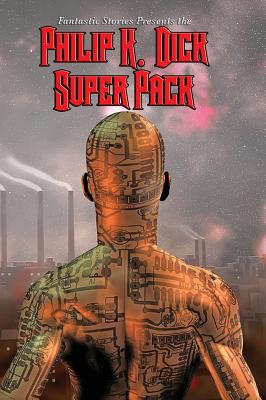 Fantastic Stories Present the Philip K. Dick Super Pack: A Positronic Book