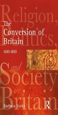 The Conversion of Britain: Religion, Politics and Society in Britain, 600-800