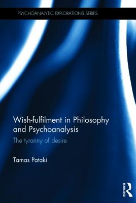 Wish-fulfilment in Philosophy and Psychoanalysis: The tyranny of desire