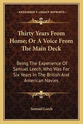 Thirty Years From Home; Or A Voice From The Main Deck: Being The Experience Of Samuel Leech, Who Was For Six Years In The British And American Navies