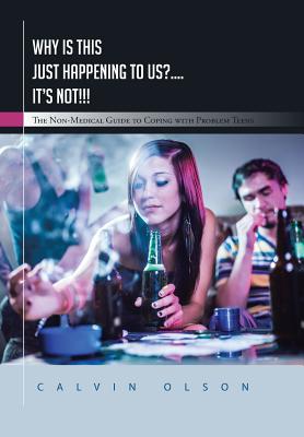Why Is This Just Happening to Us?.... It's Not!!!: The Non-Medical Guide to Coping with Problem Teens