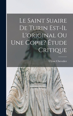 Le saint suaire de Turin est-il l'original ou une copie? Étude critique