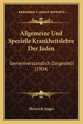 Allgemeine Und Spezielle Krankheitslehre Der Juden: Gemeinverstandlich Dargestellt (1904)