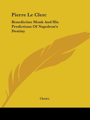 Pierre Le Clerc: Benedictine Monk And His Predictions Of Napoleon's Destiny