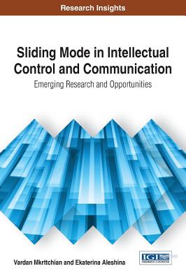 Sliding Mode in Intellectual Control and Communication: Emerging Research and Opportunities