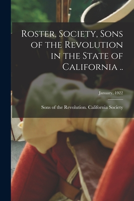 Roster, Society, Sons of the Revolution in the State of California ..; January, 1922