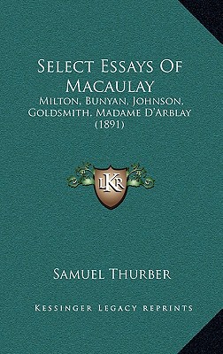 Select Essays Of Macaulay: Milton, Bunyan, Johnson, Goldsmith, Madame D'Arblay (1891)