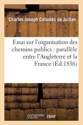 Essai Sur l'Organisation Des Chemins Publics: Parallèle Entre l'Angleterre Et La France