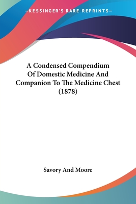 A Condensed Compendium Of Domestic Medicine And Companion To The Medicine Chest (1878)