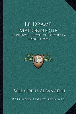 Le Drame Maconnique: Le Pouvoir Occulte Contre La France (1908)
