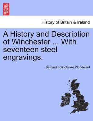 A History and Description of Winchester ... with Seventeen Steel Engravings.