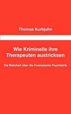 Wie Kriminelle ihre Therapeuten austricksen: Die Wahrheit über die Forensische Psychiatrie