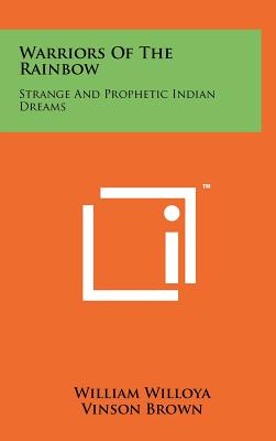 Warriors Of The Rainbow: Strange And Prophetic Indian Dreams
