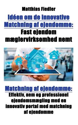 Idéen om de innovative Matchning af ejendomme: Fast ejendom mæglervirksomhed nemt: Matchning af ejendomme: Effektiv, nem og professionel ejendomsmægli