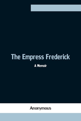 The Empress Frederick: A Memoir
