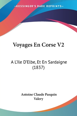 Voyages En Corse V2: A L'Ile D'Elbe, Et En Sardaigne (1837)