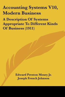 Accounting Systems V10, Modern Business: A Description Of Systems Appropriate To Different Kinds Of Business (1911)