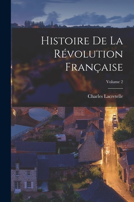 Histoire De La Révolution Française; Volume 2