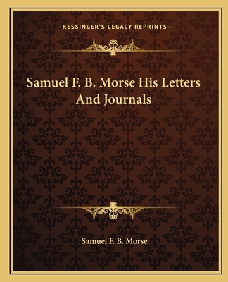 Samuel F. B. Morse His Letters And Journals
