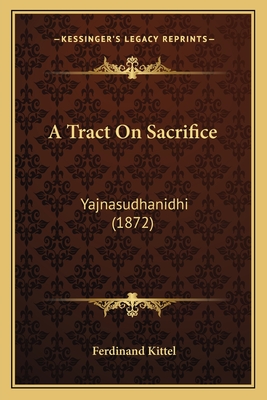 A Tract On Sacrifice: Yajnasudhanidhi (1872)