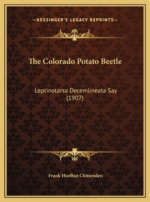 The Colorado Potato Beetle: Leptinotarsa Decemlineata Say (1907)