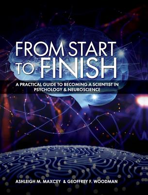 From Start to Finish: A Practical Guide to Becoming a Scientist in Psychology and Neuroscience