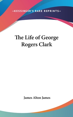 The Life of George Rogers Clark