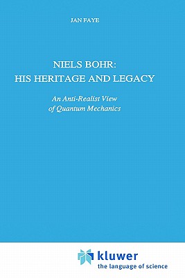 Niels Bohr: His Heritage and Legacy: An Anti-Realist View of Quantum Mechanics